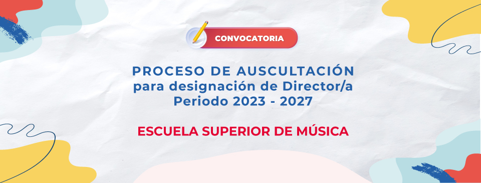 Proceso de auscultación para desgnación de Director/a de la Escuela Superior de Música para el periodo 2023-2027